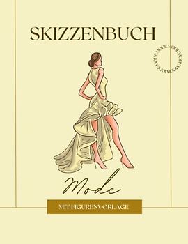 Mode Skizzenbuch Mit Figurenvorlage: Skizzenbuch mit Weiblichen Silhouetten, Entwerfen und Gestalten Sie Ihre eigenen Kleidungsstücke, Weibliche Mode ... Anfänger Modedesigner, Künstler, Studenten.