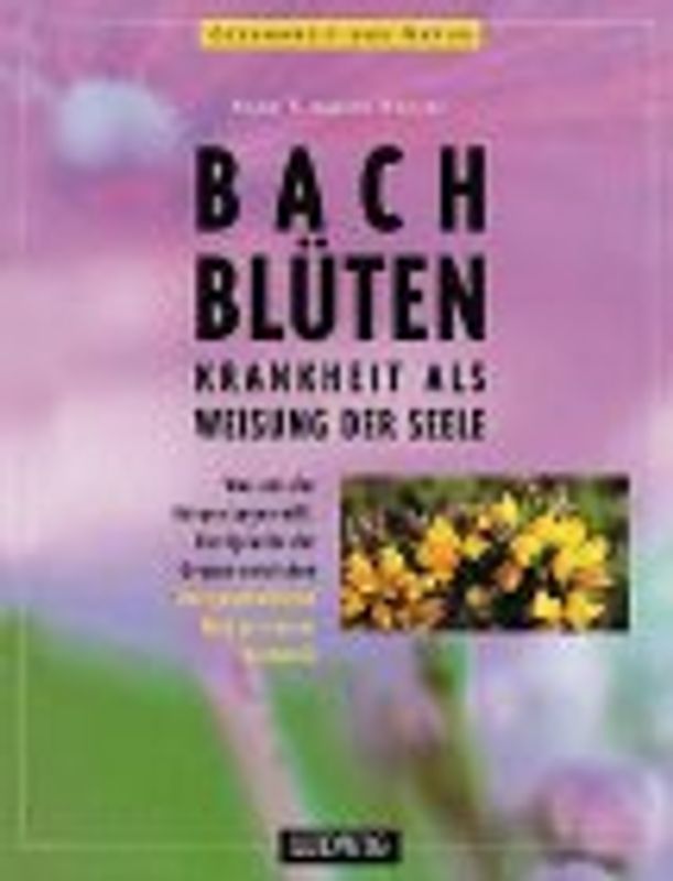Bach-Blüten. Krankheit als Weisung der Seele