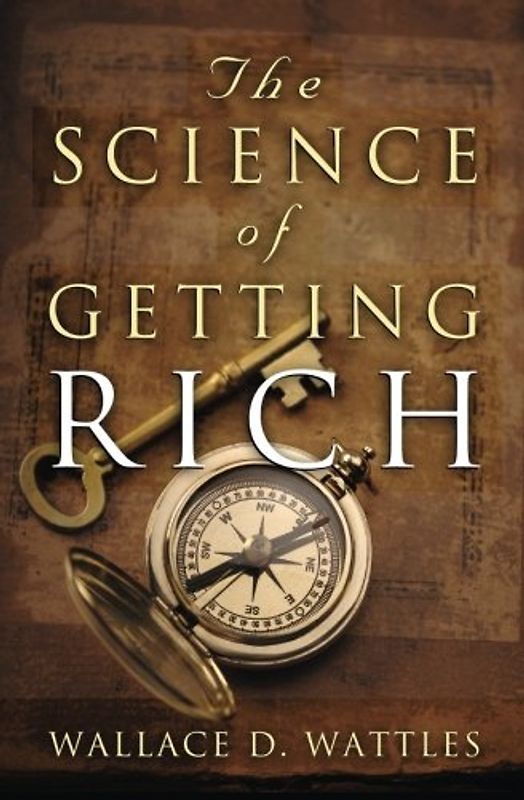 The Science of Getting Rich - Wattles, Wallace D.