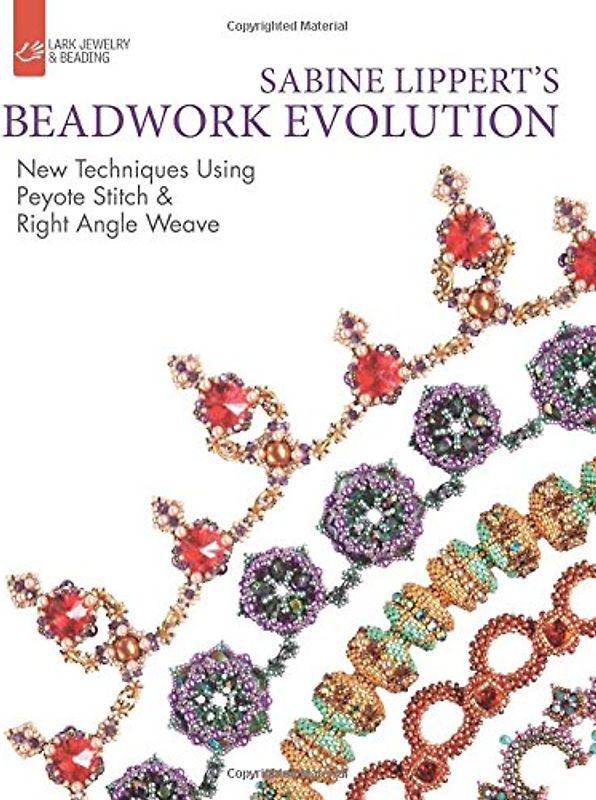 Sabine Lippert's Beadwork Evolution (Lark Jewelry & Beading Bead Inspirations) - Lippert, Sabine