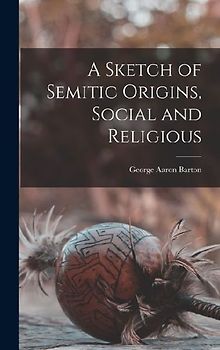 A Sketch of Semitic Origins, Social and Religious