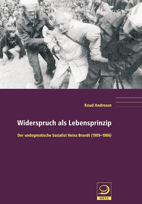 Widerspruch als Lebensprinzip. Der undogmatische Sozialist Heinz Brandt (1909–1986)