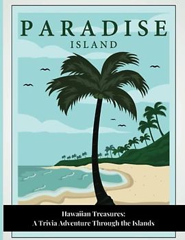 Hawaiian Treasures: A Trivia Adventure Through the Islands: An Exciting Trivia Challenge: Explore the History, Culture, and Natural Wonders of Hawai'i"