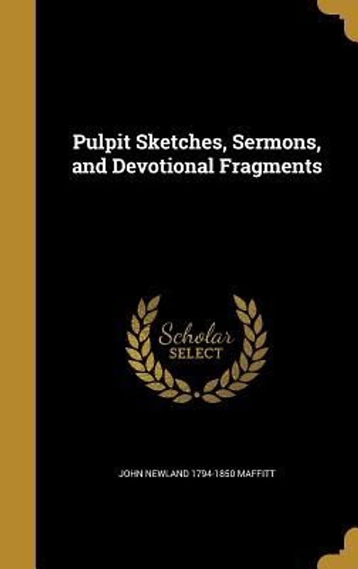 Pulpit Sketches, Sermons, and Devotional Fragments
