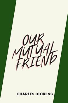 OUR MUTUAL FRIEND by charles dickens