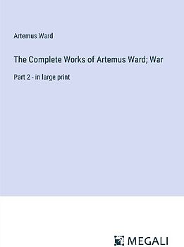 The Complete Works of Artemus Ward; War