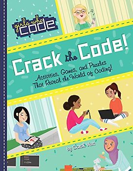 Crack the Code!: Activities, Games, and Puzzles That Reveal the World of Coding (Girls Who Code)