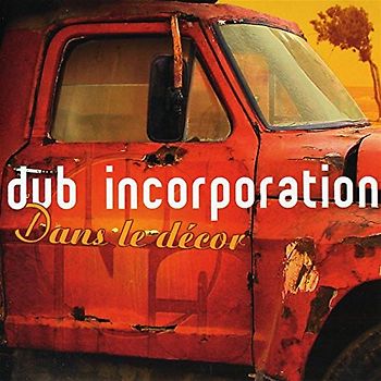 Dub Incorporation - Dans le Decor