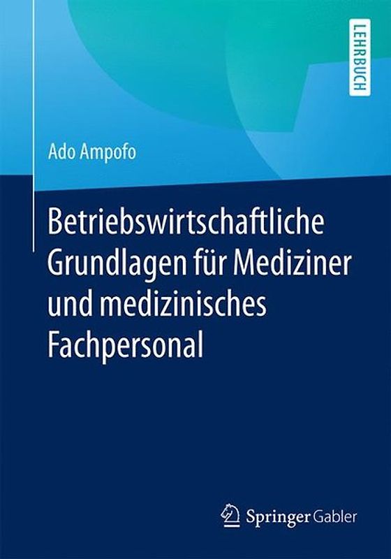 Betriebswirtschaftliche Grundlagen für Mediziner und medizinisches Fachpersonal