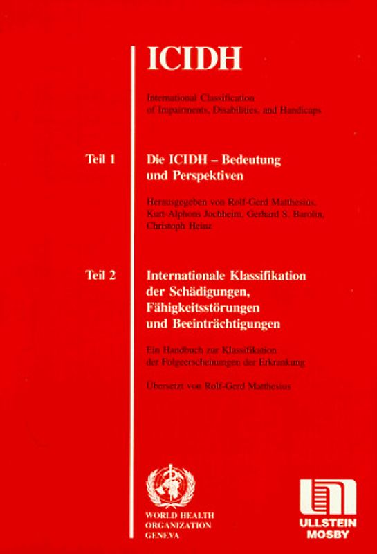 ICIDH. Teil 1: Die ICIDH - Bedeutung und Perspektiven - Teil 2: Internationale Klassifikation der Schädigungen, Fähigkeitsstörungen und Beeinträchtigungen
