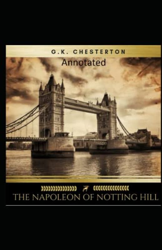 The Napoleon of Notting Hill (Annotated Original Edition)