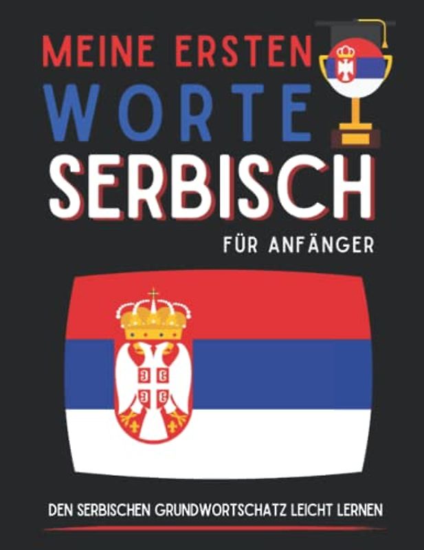 Meine ersten serbischen Wörter: Serbisch-Grundwortschatz lernen, Serbisch für Anfänger, Erwachsenen- oder Kinderbuch