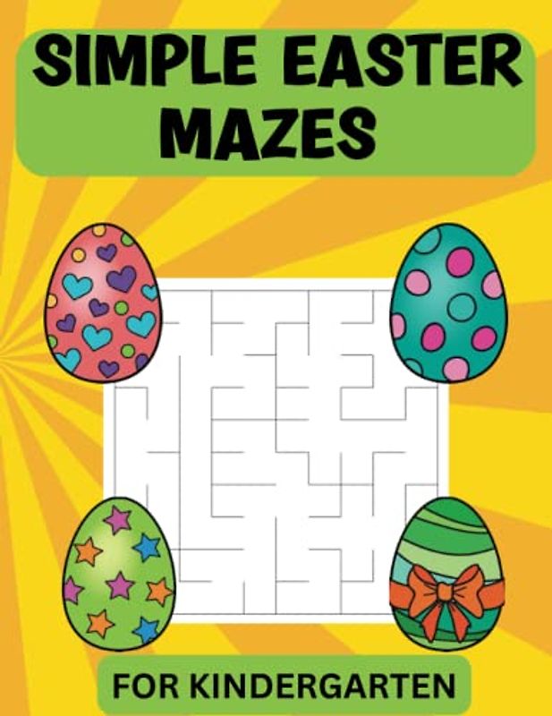 Simple Easter Mazes For Kindergarten: Fun Easy Maze Puzzles For Toddlers, Preschoolers and Young Kids