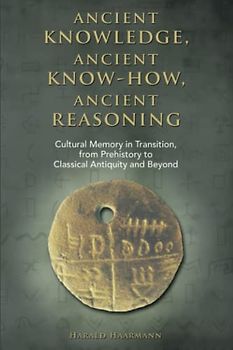 Ancient knowledge, Ancient know-how, Ancient reasoning: Cultural Memory in Transition from Prehistory to Classical Antiquity and Beyond