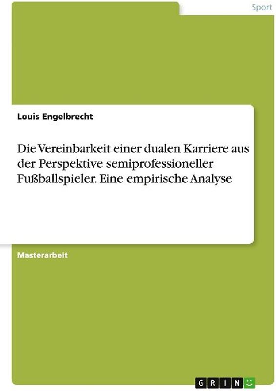 Die Vereinbarkeit einer dualen Karriere aus der Perspektive semiprofessioneller Fußballspieler. Eine empirische Analyse