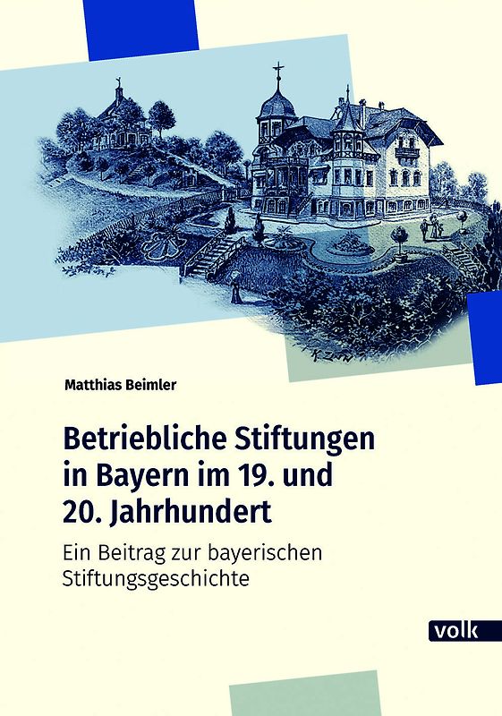 Betriebliche Stiftungen in Bayern im 19. und 20. Jahrhundert