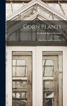 Corn Plants; Their Uses and Ways of Life