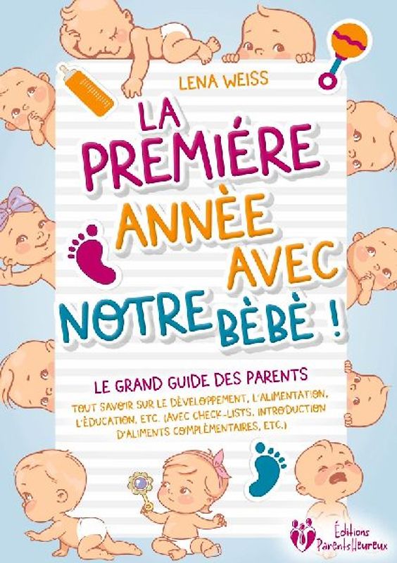 La première année avec notre bébé ! Le grand guide des parents