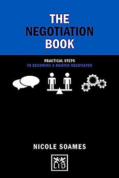 The Negotiation Book: Practical Steps to Becoming a Master Negotiator (Concise Advice)