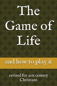 The Game of Life: and how to play it