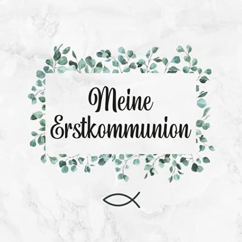 Meine Erstkommunion: Gästebuch・Erinnerungsalbum・Für persönliche Glückwünsche von Freunden und Familie・Ansprechende Eukalyptus & Fisch Deko am Cover ... viel Platz・Tolle Geschenkidee zur Kommunion