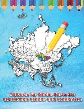 Malbuch für Kinder Karte der asiatischen Länder und Landkreise (Malbuch Länder der Welt)