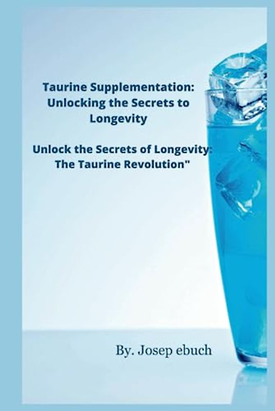 Taurine Supplementation: Unlocking the Secrets to Longevity: Unlock the Secrets of Longevity: The Taurine Revolution