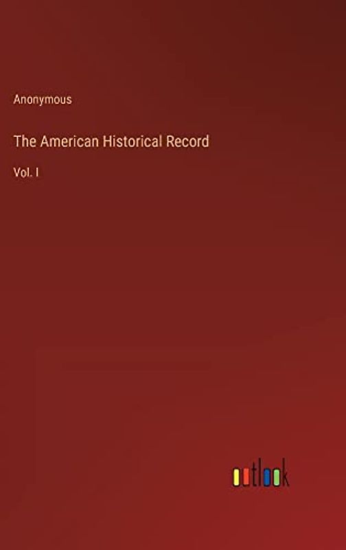 The American Historical Record: Vol. I