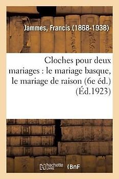 Cloches Pour Deux Mariages: Le Mariage Basque, Le Mariage de Raison (6e Éd.)