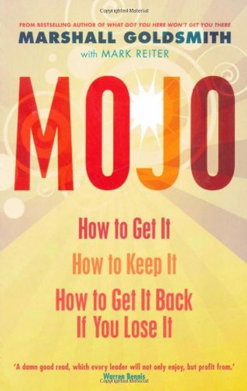 Mojo: How to Get it, How to Keep it, How to Get it Back When You Lose it - Marshall Goldsmith