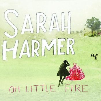 Harmer,Sarah - Oh Little Fire
