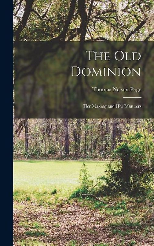 The Old Dominion; her Making and her Manners