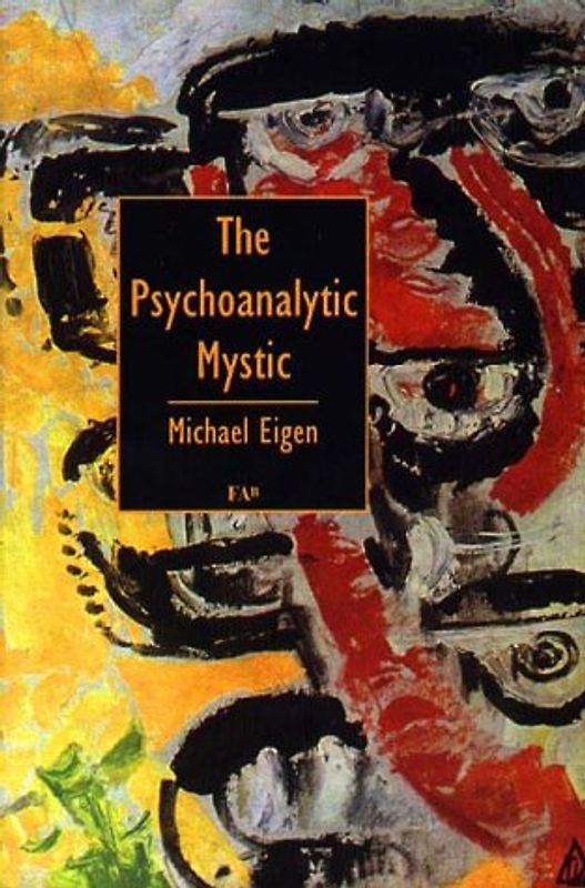 The Psychoanalytic Mystic - Eigen, Michael