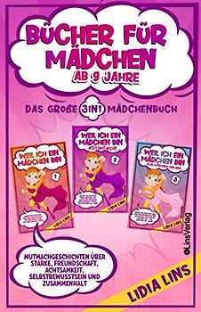 Bücher für Mädchen ab 9 Jahre: Mutmachgeschichten über Stärke, Freundschaft, Achtsamkeit, Selbstbewusstsein und Zusammenhalt - Das große 3in1 Mädchenbuch