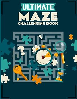 Ultimate Maze Challenging Book: Brain Sharpening Challenging Maze Activity Games Book | Hours Of Fun, Stress Relief, And Relaxation (Mazes Book)