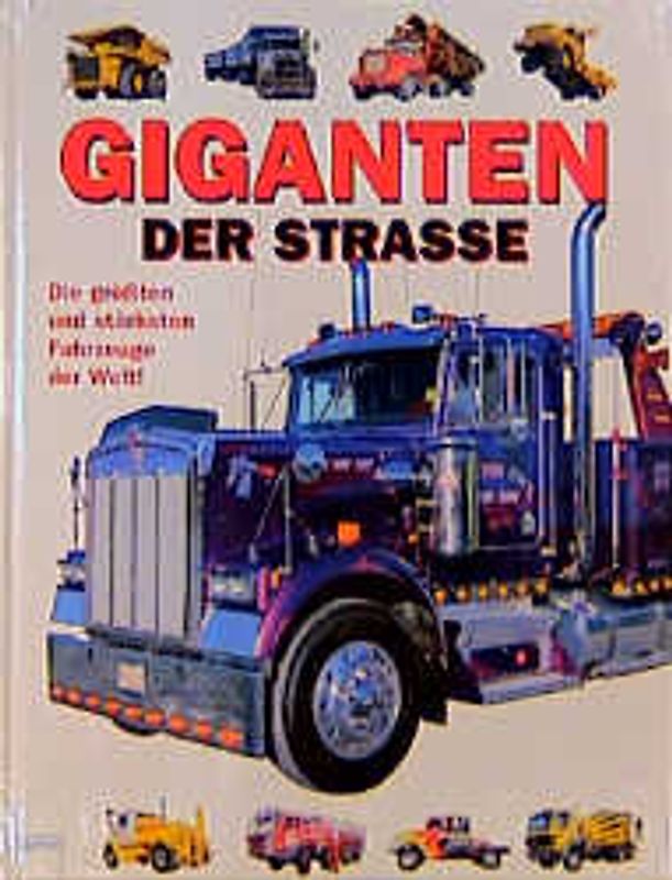 Giganten der Strasse. Die grössten und stärksten Fahrzeuge der Welt