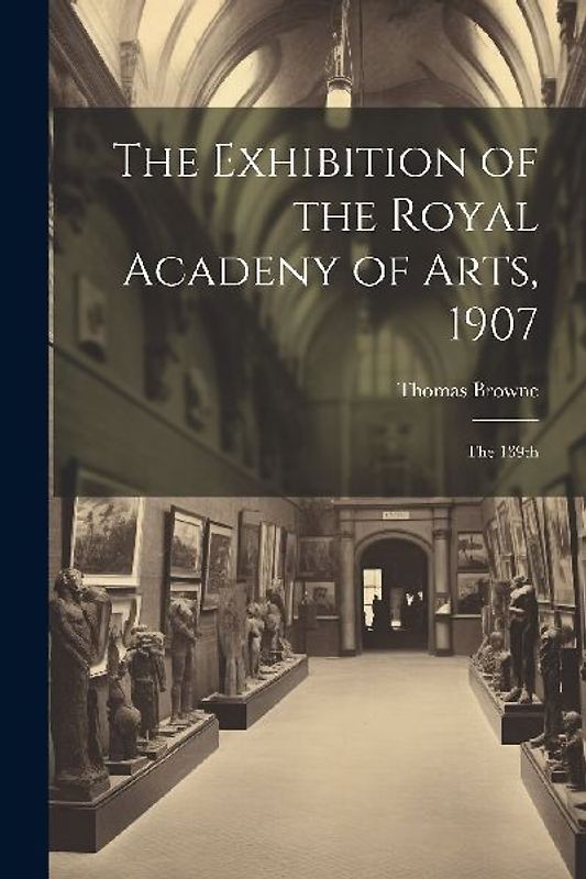 The Exhibition of the Royal Acadeny of Arts, 1907: The 139th