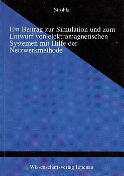 Ein Beitrag zur Simulation und zum Entwurf von elektromagnetischen Systemen mit Hilfe der Netzwerkmethode