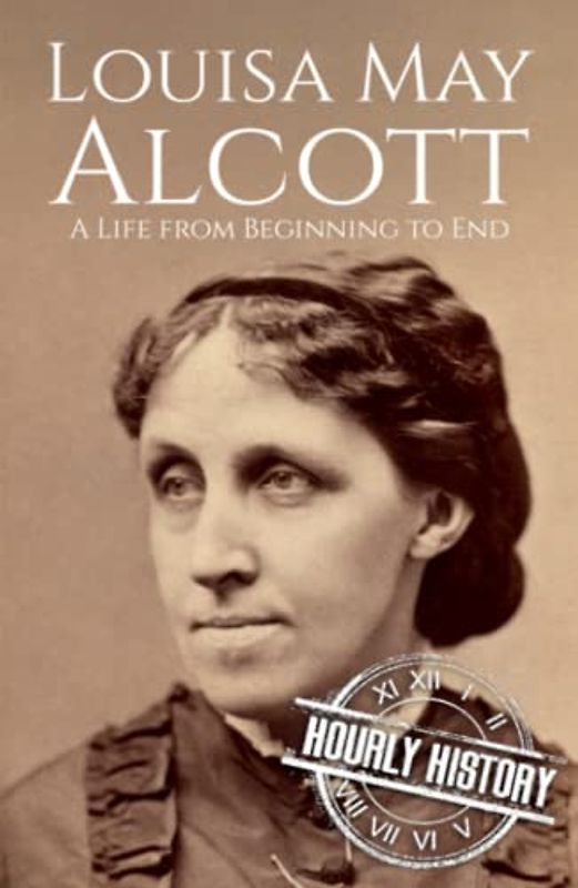 Louisa May Alcott: A Life from Beginning to End (Biographies of American Authors)