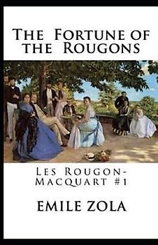 The Fortune of the Rougons(Les Rougon-Macquart #1) Annotated