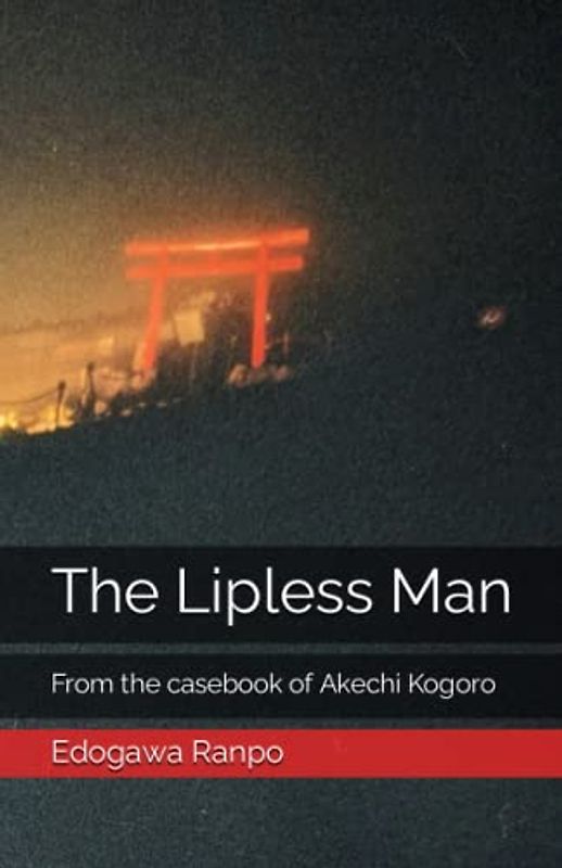 The Lipless Man: From the casebook of Akechi Kogoro