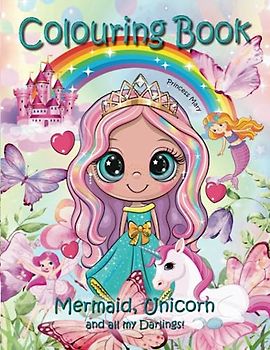 Colouring Book: Mermaid, Unicorn and all my Darlings