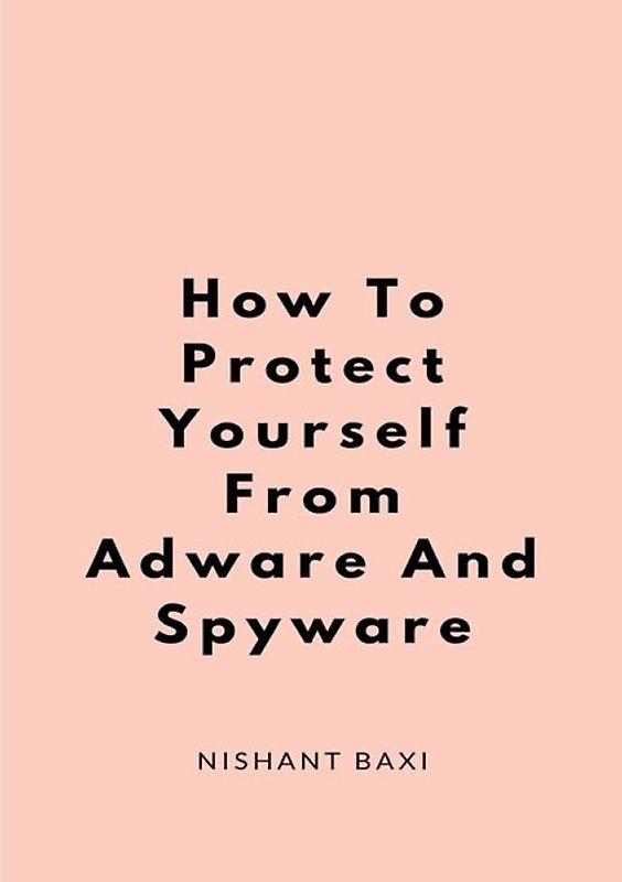 How To Protect Yourself From Adware And Spyware