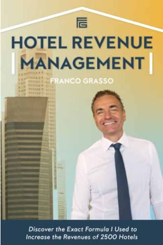 Hotel Revenue Management: Discover the Exact Formula I Used to Increase the Revenues of 2500 Hotels