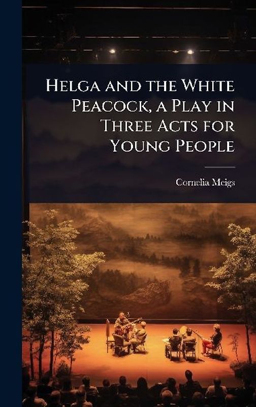 Helga and the White Peacock, a Play in Three Acts for Young People