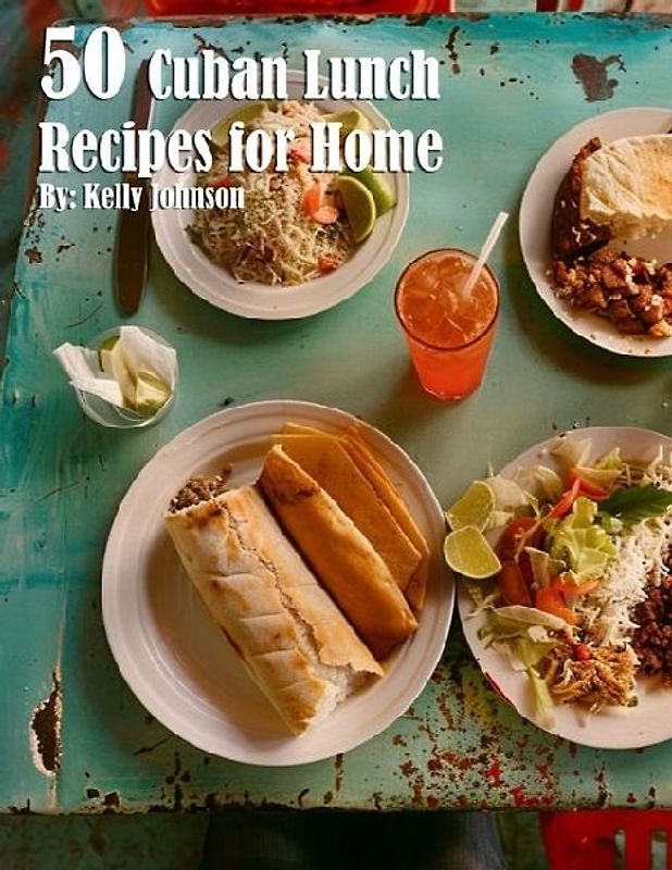 50 Cuban Lunch Recipes for Home