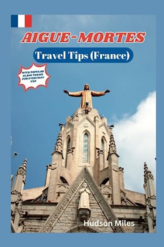 Aigues-Mortes Travel Tips (France): Discover the most up-to-date and amazing places to explore in Aigues-Mortes, along with current information and guides on when to go, what to do, and places to see