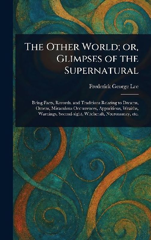 The Other World; or, Glimpses of the Supernatural
