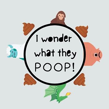 I Wonder What They Poop!: A book of creatures, rhymes and poop!