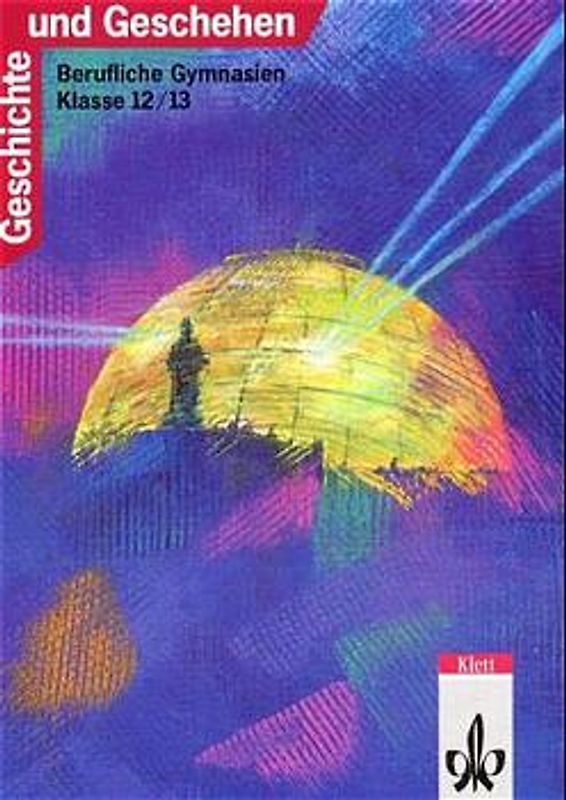Geschichte und Geschehen. Ausgabe für Berufliche Gymnasien (Bisherige Ausgabe) / 12./13. Schuljahr